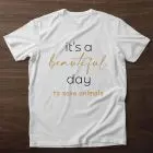 Tricou It's a beautiful day to save animals