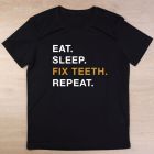 Tricou dentist Eat sleep fix teeth repeat